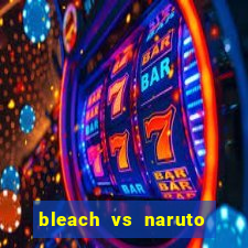 bleach vs naruto 2.6 jogos de luta